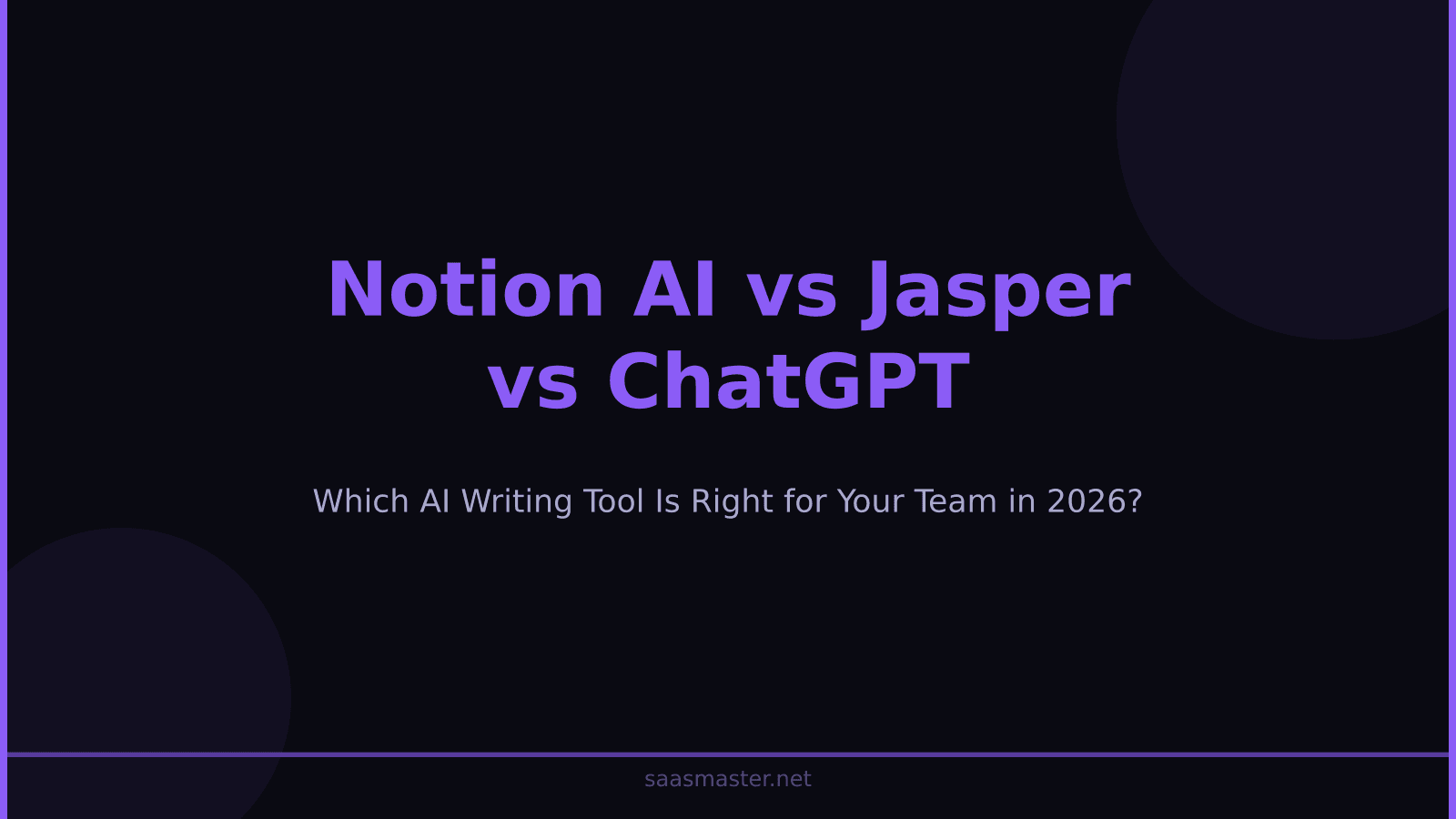 Notion AI vs Jasper vs ChatGPT: Which AI Writing Tool Is Right for Your Team in 2026?